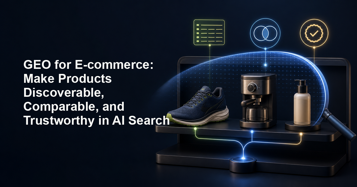 GEO for E-commerce: Make Products Discoverable, Comparable, and Trustworthy in AI Search