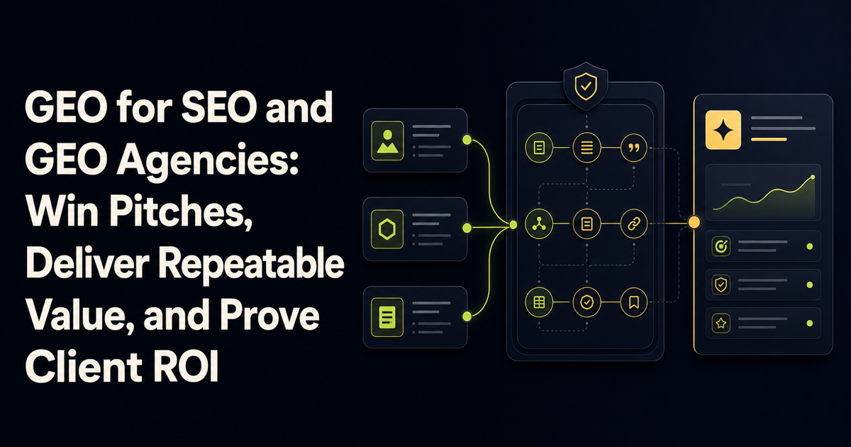 GEO for SEO and GEO Agencies: Win Pitches, Deliver Repeatable Value, and Prove Client ROI