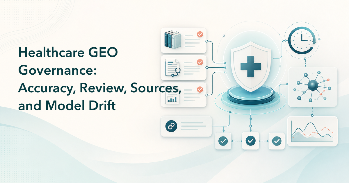 Healthcare GEO Governance: Accuracy, Review, Sources, and Model Drift