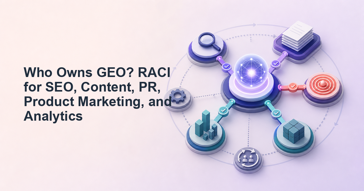 Who Owns GEO? RACI for SEO, Content, PR, Product Marketing, and Analytics